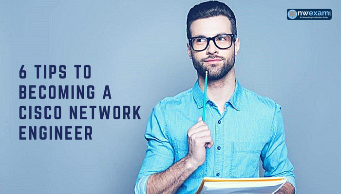 top-6-tips-on-how-to-become-a-cisco-network-engineer-nwexam